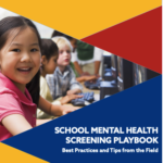 School Mental Health Screening Playbook: Best Practices and Tips from the Field